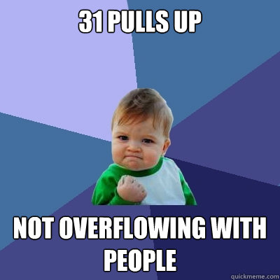 31 pulls up not overflowing with people  Success Kid