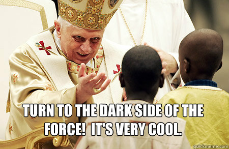 TURN TO THE DARK SIDE OF THE FORCE!  IT'S VERY COOL.  