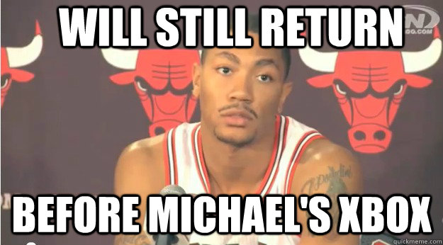 Will Still return Before Michael's XBOx - Will Still return Before Michael's XBOx  Derrick Rose