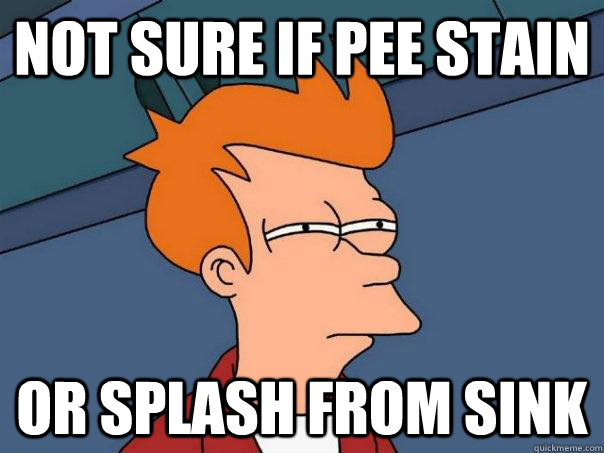 Not sure if pee stain Or splash from sink - Not sure if pee stain Or splash from sink  Futurama Fry