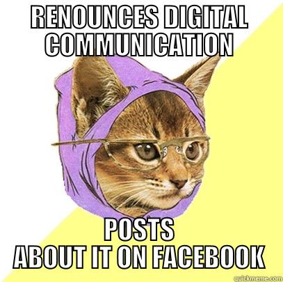 RENOUNCES DIGITAL COMMUNICATION POSTS ABOUT IT ON FACEBOOK Hipster Kitty