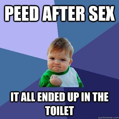 Peed After Sex It All Ended up in the toilet  Success Kid