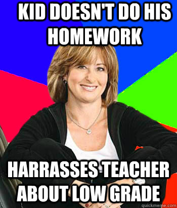 Kid doesn't do his homework Harrasses teacher about low grade  Sheltering Suburban Mom