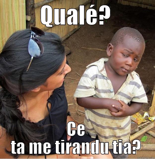 ce ta me tirando tia? - QUALÉ? CE TA ME TIRANDU TIA? Skeptical Third World Kid