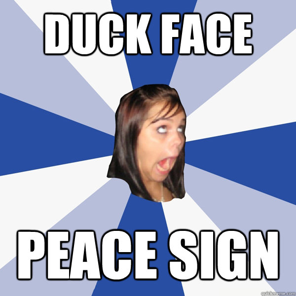 DUCK FACE PEACE SIGN  Annoying Facebook Girl