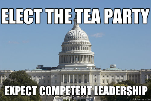 Elect the Tea Party  EXPECT COMPETENT LEADERSHIP  - Elect the Tea Party  EXPECT COMPETENT LEADERSHIP   Scumbag Congress