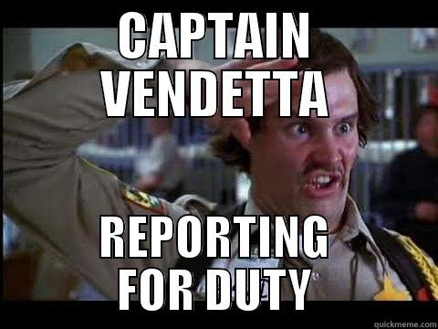 CAPTAIN VENDETTA REPORTING FOR DUTY Misc