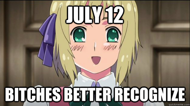 JULY 12 BITCHES BETTER RECOGNIZE  hetalia