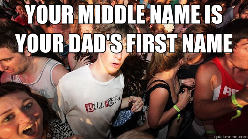 YOUR MIDDLE NAME IS YOUR DAD'S FIRST NAME  - YOUR MIDDLE NAME IS YOUR DAD'S FIRST NAME   Sudden Clarity Clarence