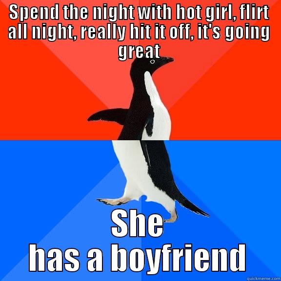 SPEND THE NIGHT WITH HOT GIRL, FLIRT ALL NIGHT, REALLY HIT IT OFF, IT'S GOING GREAT SHE HAS A BOYFRIEND Socially Awesome Awkward Penguin