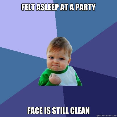 Felt asleep at a party face is still clean  Success Kid