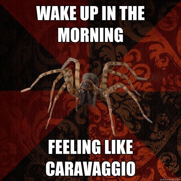 wake up in the morning feeling like caravaggio  