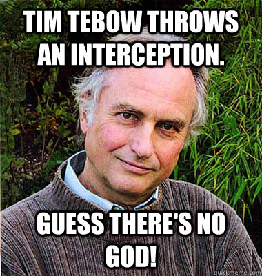 Tim Tebow throws an interception. GUESS THERE'S NO GOD!  Scumbag Atheist