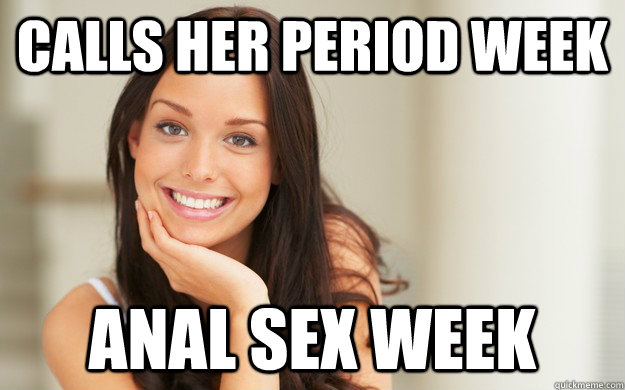 Calls her period week anal sex week  Good Girl Gina