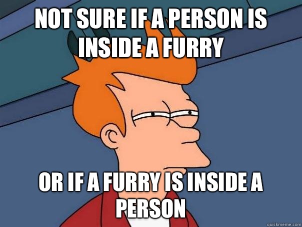 Not sure if a person is inside a furry Or If a Furry is inside a person  Futurama Fry