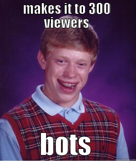 twitchtv bots - MAKES IT TO 300 VIEWERS BOTS Bad Luck Brian