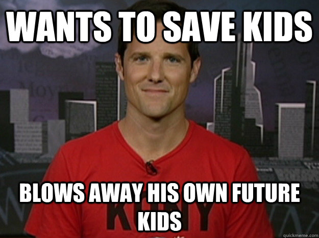 Wants to save kids Blows away his own future kids  Disappointing Jason Russell