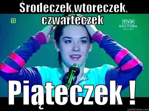 ŚRODECZEK,WTORECZEK, CZWARTECZEK  PIĄTECZEK ! Misc