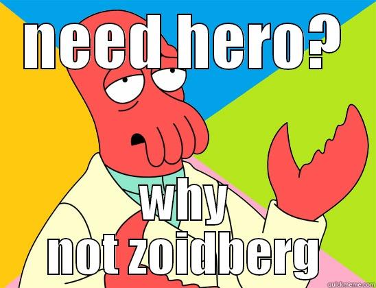 NEED HERO? WHY NOT ZOIDBERG Futurama Zoidberg 
