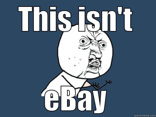 Low balling bastards - THIS ISN'T EBAY Y U No