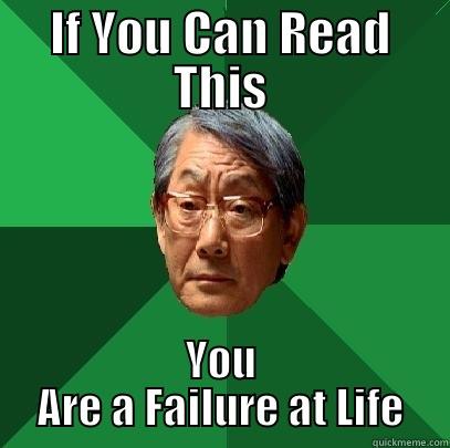 IF YOU CAN READ THIS YOU ARE A FAILURE AT LIFE High Expectations Asian Father