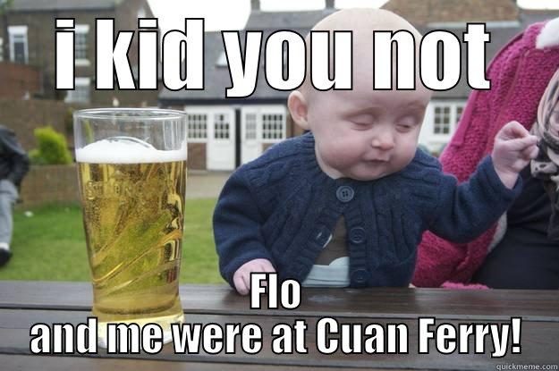 I KID YOU NOT FLO AND ME WERE AT CUAN FERRY! drunk baby