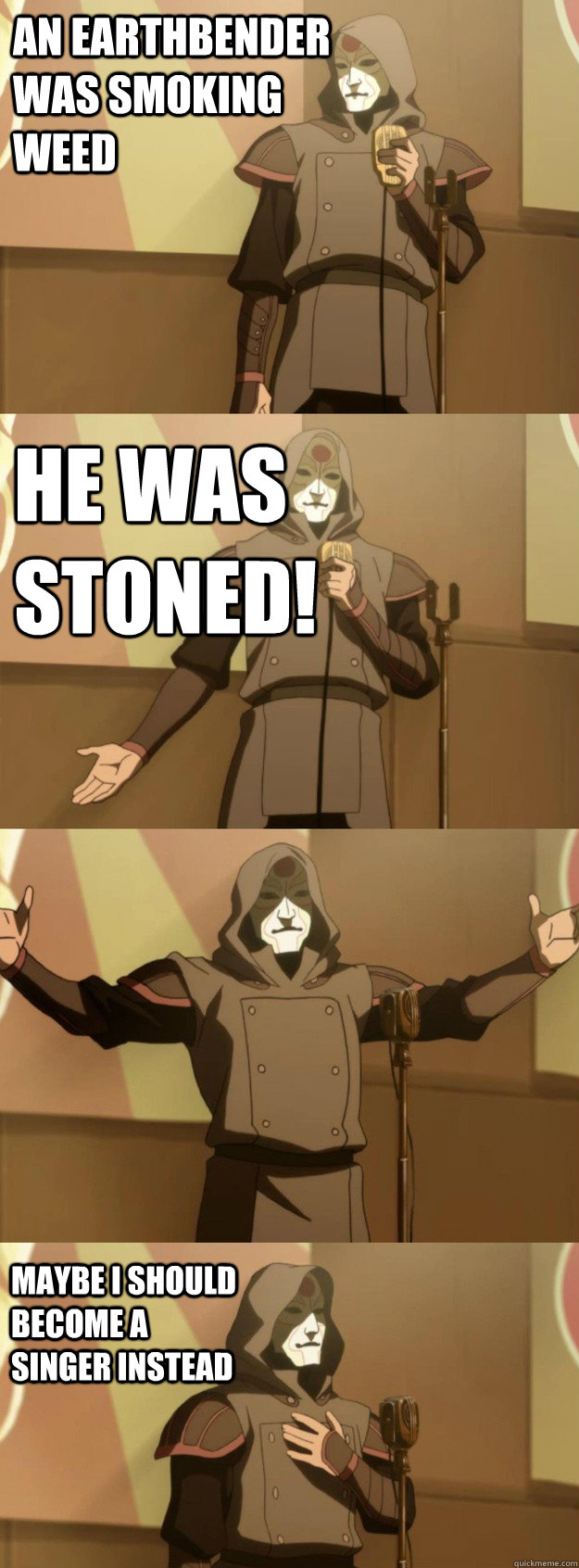 An earthbender was smoking weed he was stoned! Maybe I should become a singer instead - An earthbender was smoking weed he was stoned! Maybe I should become a singer instead  Bad Joke Amon