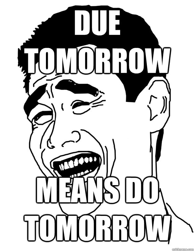 Due tomorrow means do tomorrow - Due tomorrow means do tomorrow  yao ming face