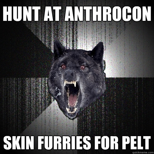 Hunt at anthrocon Skin furries for pelt  Insanity Wolf