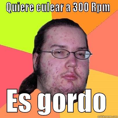 El gordo violador - QUIERE CULEAR A 300 RPM ES GORDO Butthurt Dweller