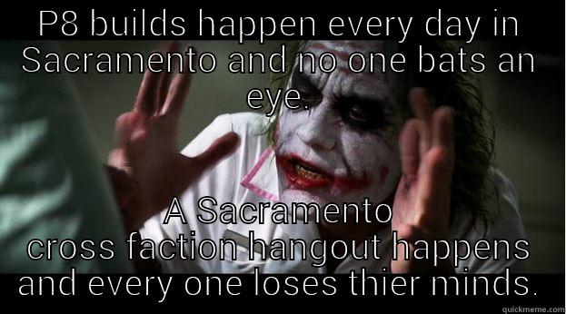 Ingress Sacramento - P8 BUILDS HAPPEN EVERY DAY IN SACRAMENTO AND NO ONE BATS AN EYE. A SACRAMENTO CROSS FACTION HANGOUT HAPPENS AND EVERY ONE LOSES THIER MINDS. Joker Mind Loss