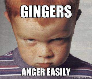 Gingers Anger Easily  