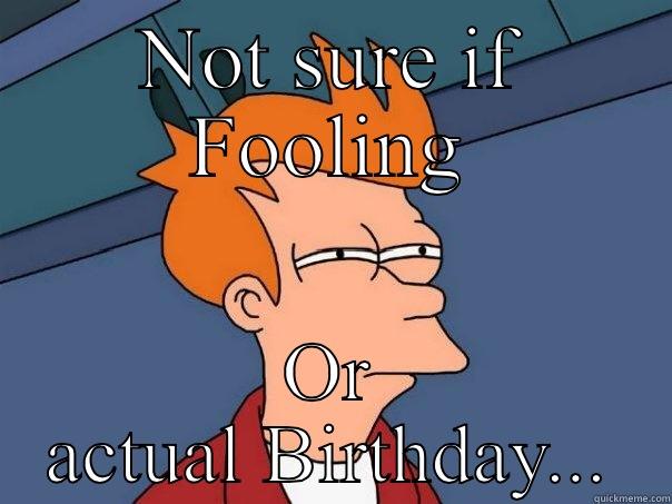 NOT SURE IF FOOLING OR ACTUAL BIRTHDAY... Futurama Fry