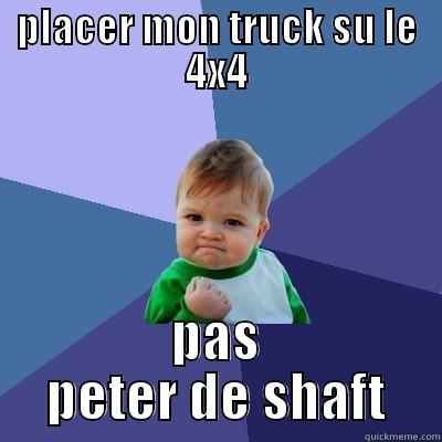 ford 4x4 - PLACER MON TRUCK SU LE 4X4 PAS PETER DE SHAFT Success Kid