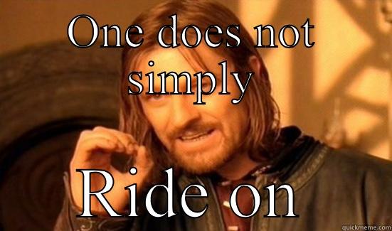 ONE DOES NOT SIMPLY RIDE ON Boromir