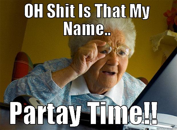 old lady  - OH SHIT IS THAT MY NAME.. PARTAY TIME!!  Grandma finds the Internet