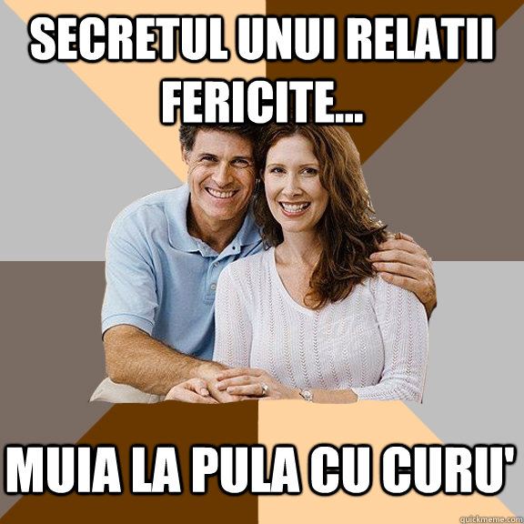 secretul unui relatii fericite... muia la pula cu curu'  Scumbag Parents