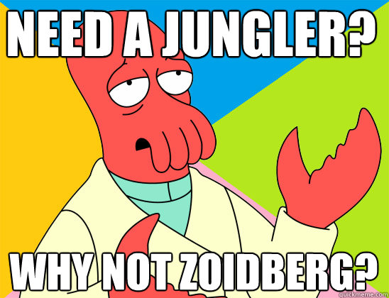 need a jungler? why not zoidberg? - need a jungler? why not zoidberg?  Misc