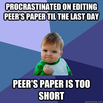 Procrastinated on editing peer's paper til the last day Peer's paper is too short  Success Kid