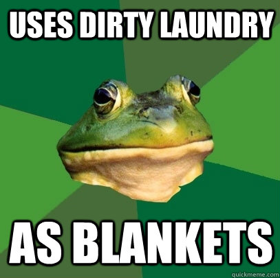 uses dirty laundry as blankets - uses dirty laundry as blankets  Foul Bachelor Frog