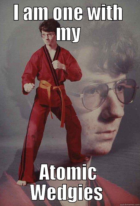 I AM ONE WITH MY ATOMIC WEDGIES  Karate Kyle