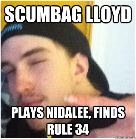 Scumbag Lloyd Plays nidalee, finds rule 34 - Scumbag Lloyd Plays nidalee, finds rule 34  Scumbag Lloyd