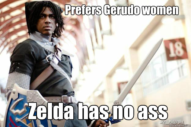 Prefers Gerudo women Zelda has no ass  Scumbag Dark Link