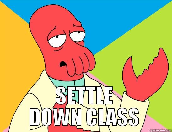  SETTLE DOWN CLASS Futurama Zoidberg 