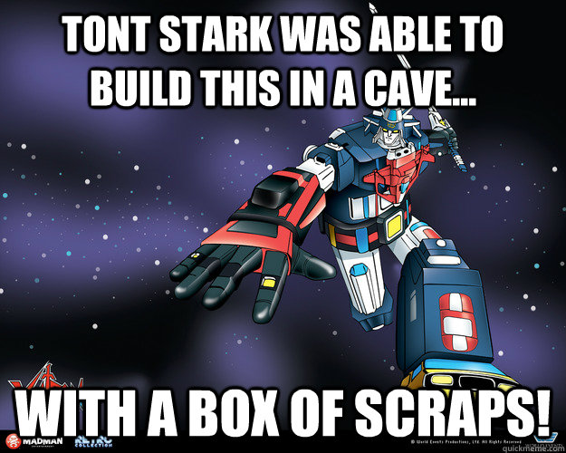 Tont Stark was able to build this in a cave... With a box of scraps! - Tont Stark was able to build this in a cave... With a box of scraps!  Tony Stark was...