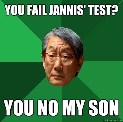 You fail Jannis' test? You no my son  High Expectations Asian Father