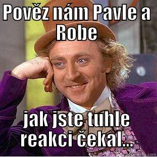 POVĚZ NÁM PAVLE A ROBE JAK JSTE TUHLE REAKCI ČEKAL... Condescending Wonka