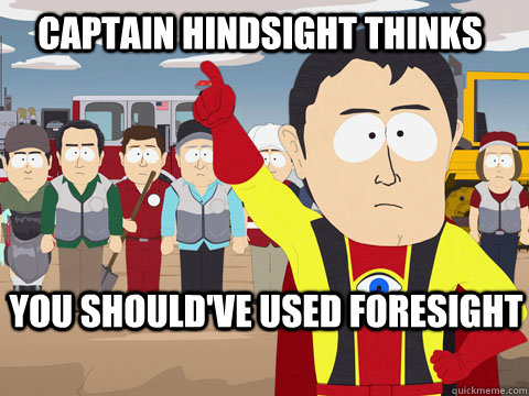 Captain Hindsight thinks You should've used Foresight  Captain Hindsight