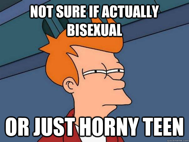 not sure if actually bisexual Or just horny teen  Futurama Fry