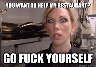 YOU WANT TO HELP MY RESTAURANT? GO FUCK YOURSELF  Crazy Amy